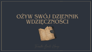 Dlaczego Twój dziennik wdzięczności jest nudny – i jak to zmienić?